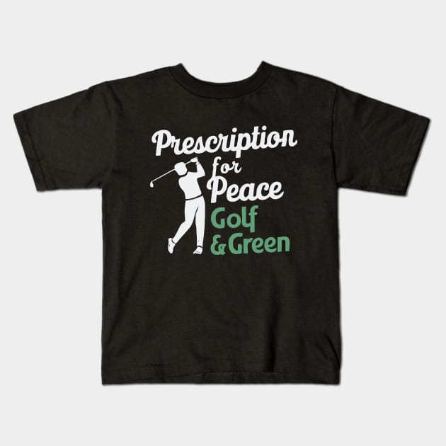 Prescription For Peace: Golf And Green, Golf Kids T-Shirt by Chrislkf